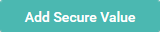 Picture showing the Add Secure Value button.